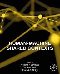 Title: Human-Machine Shared Contexts, Author: William Lawless PhD