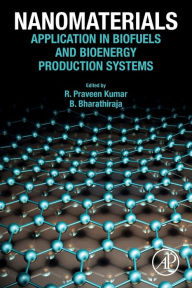 Title: Nanomaterials: Application in Biofuels and Bioenergy Production Systems, Author: R. Praveen Kumar