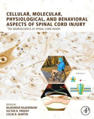 Title: Cellular, Molecular, Physiological, and Behavioral Aspects of Spinal Cord Injury, Author: Rajkumar Rajendram AKC