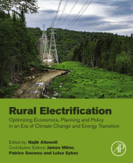 Title: Rural Electrification: Optimizing Economics, Planning and Policy in an Era of Climate Change and Energy Transition, Author: Najib Altawell