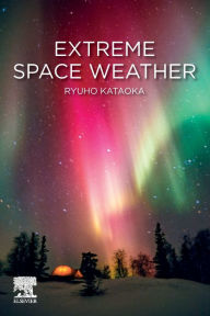 Title: Extreme Space Weather, Author: Ryuho Kataoka