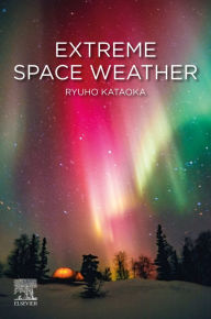 Title: Extreme Space Weather, Author: Ryuho Kataoka