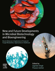 Title: New and Future Developments in Microbial Biotechnology and Bioengineering: Recent Advances in Application of Fungi and Fungal Metabolites: Applications in Healthcare, Author: Joginder Singh Panwar Ph.D.