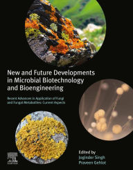 Title: New and Future Developments in Microbial Biotechnology and Bioengineering: Recent Advances in Application of Fungi and Fungal Metabolites: Current Aspects, Author: Joginder Singh Panwar Ph.D.