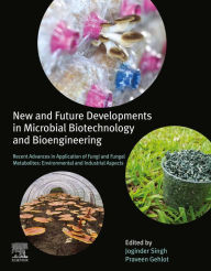 Title: New and Future Developments in Microbial Biotechnology and Bioengineering: Recent Advances in Application of Fungi and Fungal Metabolites: Environmental and Industrial Aspects, Author: Joginder Singh Panwar Ph.D.