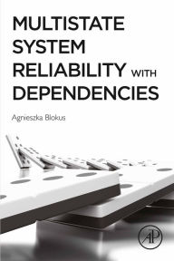 Title: Multistate System Reliability with Dependencies, Author: Agnieszka Blokus