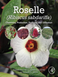 Title: Roselle (Hibiscus sabdariffa): Chemistry, Production, Products, and Utilization, Author: Abdalbasit Adam Mariod
