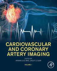 Title: Cardiovascular and Coronary Artery Imaging: Volume 1, Author: Ayman S. El-Baz