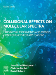 Title: Collisional Effects on Molecular Spectra: Laboratory Experiments and Models, Consequences for Applications, Author: Jean-Michel Hartmann