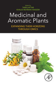 Title: Medicinal and Aromatic Plants: Expanding their Horizons through Omics, Author: Tariq Aftab PhD