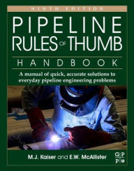 Title: Pipeline Rules of Thumb Handbook: A Manual of Quick, Accurate Solutions to Everyday Pipeline Engineering Problems, Author: M.J. Kaiser