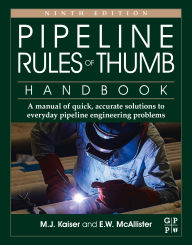 Title: Pipeline Rules of Thumb Handbook: A Manual of Quick, Accurate Solutions to Everyday Pipeline Engineering Problems, Author: M.J. Kaiser