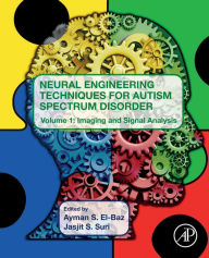 Title: Neural Engineering Techniques for Autism Spectrum Disorder: Volume 1: Imaging and Signal Analysis, Author: Ayman S. El-Baz