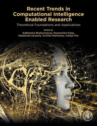 Title: Recent Trends in Computational Intelligence Enabled Research: Theoretical Foundations and Applications, Author: Siddhartha Bhattacharyya PhD