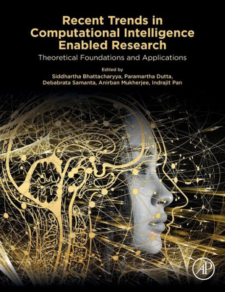 Recent Trends Computational Intelligence Enabled Research: Theoretical Foundations and Applications