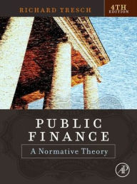 Title: Public Finance: A Normative Theory, Author: Richard W. Tresch