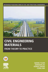 Title: Civil Engineering Materials: From Theory to Practice, Author: Qiang Yuan