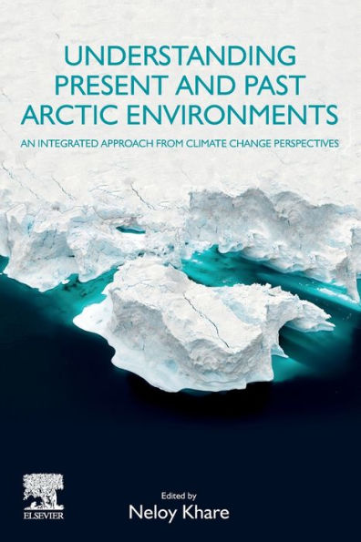 Understanding Present and Past Arctic Environments: An Integrated Approach from Climate Change Perspectives