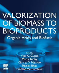 Title: Valorization of Biomass to Bioproducts: Organic Acids and Biofuels, Author: Vijai Kumar Gupta