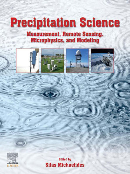Precipitation Science: Measurement, Remote Sensing, Microphysics and Modeling