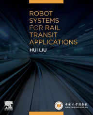 Title: Robot Systems for Rail Transit Applications, Author: Hui Liu