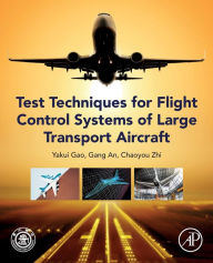 Title: Test Techniques for Flight Control Systems of Large Transport Aircraft, Author: Yakui Gao
