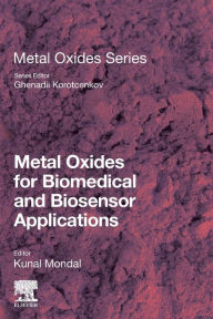 Title: Metal Oxides for Biomedical and Biosensor Applications, Author: Kunal Mondal