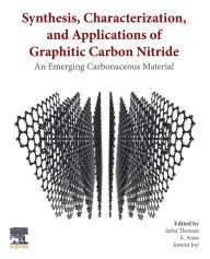 Title: Synthesis, Characterization, and Applications of Graphitic Carbon Nitride: An Emerging Carbonaceous Material, Author: Sabu Thomas