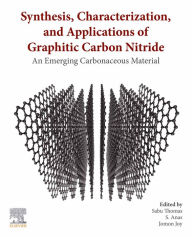 Title: Synthesis, Characterization, and Applications of Graphitic Carbon Nitride: An Emerging Carbonaceous Material, Author: Sabu Thomas