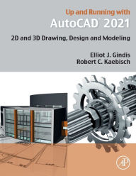 Title: Up and Running with AutoCAD 2021: 2D and 3D Drawing, Design and Modeling, Author: Elliot J. Gindis