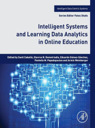 Title: Intelligent Systems and Learning Data Analytics in Online Education, Author: Santi Caballé