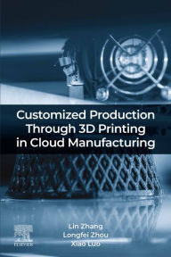 Title: Customized Production Through 3D Printing in Cloud Manufacturing, Author: Lin Zhang