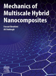 Title: Mechanics of Multiscale Hybrid Nanocomposites, Author: Farzad Ebrahimi
