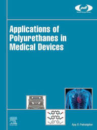 Title: Applications of Polyurethanes in Medical Devices, Author: Ajay Padsalgikar