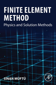 Title: Finite Element Method: Physics and Solution Methods, Author: Sinan Muftu