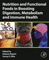 Title: Nutrition and Functional Foods in Boosting Digestion, Metabolism and Immune Health, Author: Debasis Bagchi PhD