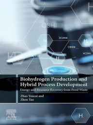 Title: Biohydrogen Production and Hybrid Process Development: Energy and Resource Recovery from Food Waste, Author: Zhao Youcai