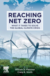 Title: Reaching Net Zero: What It Takes to Solve the Global Climate Crisis, Author: William D. Fletcher