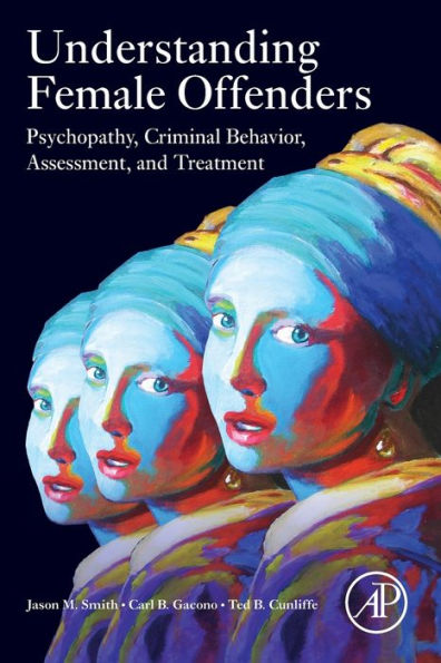 Understanding Female Offenders: Psychopathy, Criminal Behavior, Assessment, and Treatment