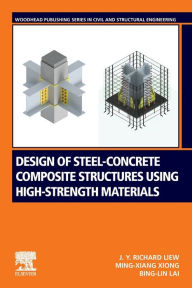 Title: Design of Steel-Concrete Composite Structures Using High-Strength Materials, Author: J.Y. Richard Liew