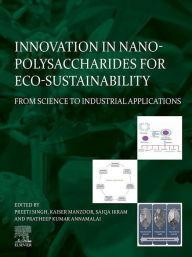 Title: Innovation in Nano-polysaccharides for Eco-sustainability: From Science to Industrial Applications, Author: Preeti Singh