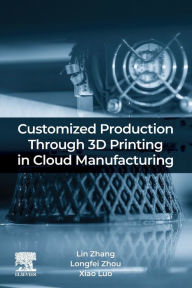 Title: Customized Production Through 3D Printing in Cloud Manufacturing, Author: Lin Zhang