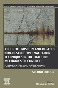 Title: Acoustic Emission and Related Non-destructive Evaluation Techniques in the Fracture Mechanics of Concrete: Fundamentals and Applications, Author: Masayasu Ohtsu