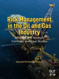 Title: Risk Management in the Oil and Gas Industry: Offshore and Onshore Concepts and Case Studies, Author: Gerardo Portela Da Ponte Jr