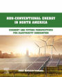 Non-Conventional Energy in North America: Current and Future Perspectives for Electricity Generation