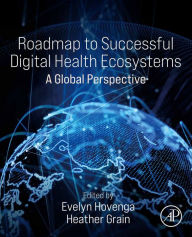 Title: Roadmap to Successful Digital Health Ecosystems: A Global Perspective, Author: Evelyn Hovenga