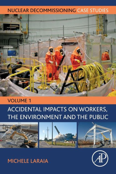 Nuclear Decommissioning Case Studies: Volume One - Accidental Impacts on Workers, the Environment and Society