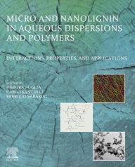 Title: Micro and Nanolignin in Aqueous Dispersions and Polymers: Interactions, Properties, and Applications, Author: Debora Puglia