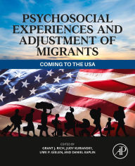 Title: Psychosocial Experiences and Adjustment of Migrants: Coming to the USA, Author: Grant J. Rich