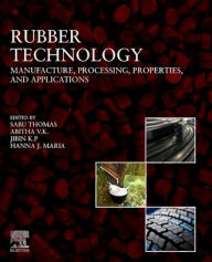 Title: Rubber Technology: Manufacture, Processing, Properties, and Applications, Author: Sabu Thomas